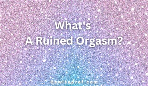 ruined orgazm|What's a Ruined Orgasm Definition .